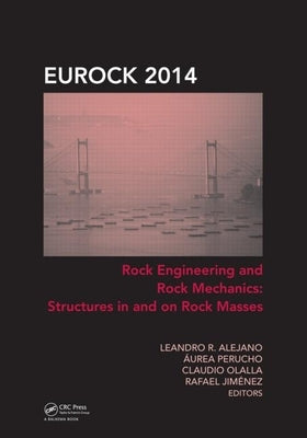 Rock Engineering and Rock Mechanics: Structures in and on Rock Masses by Alejano, R.