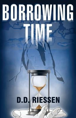 Borrowing Time by Riessen, D. D.