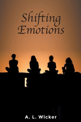 Shifting Emotions by Wicker, A. L.
