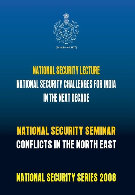 National Security Challenges for India in the Next Decade: Conflicts in North East by Usi