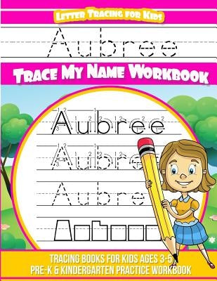 Aubree Letter Tracing for Kids Trace my Name Workbook: Tracing Books for Kids ages 3 - 5 Pre-K & Kindergarten Practice Workbook by Books, Aubree