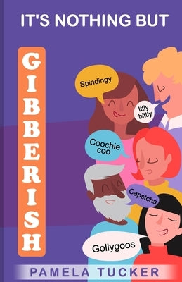 It's Nothing But Gibberish by Tucker, Pamela