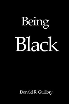 Being Black by Guillory, Donald R.