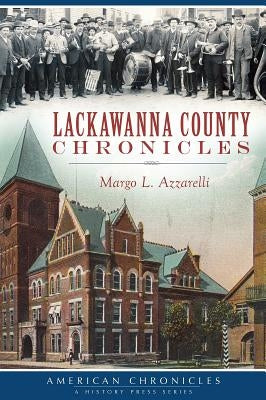 Lackawanna County Chronicles by Azzarelli, Margo L.
