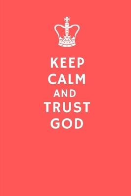 Keep Calm and Trust God by Journals, Royalty