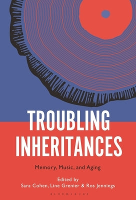Troubling Inheritances: Memory, Music, and Aging by Cohen, Sara