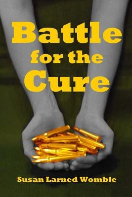 Battle for the Cure by Womble, Susan Larned