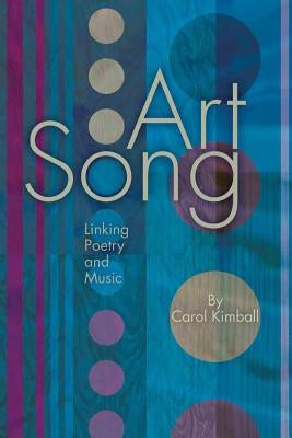 Art Song: Linking Poetry and Music by Kimball, Carol