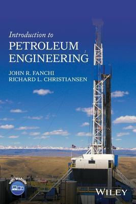 Introduction to Petroleum Engineering by Fanchi, John R.