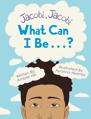 Jacobi Jacobi What Can I Be...? by Hill, Amber