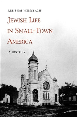 Jewish Life in Small-Town America: A History by Weissbach, Lee Shai