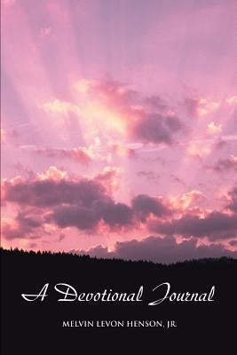 A Devotional Journal by Henson, Melvin Levon, Jr.