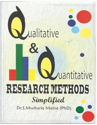 Qualitative and Quantitative Research Methods Simplified by (, S. Mwituria Maina Phd)