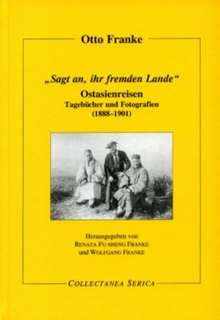 "Sagt An, Ihr Fremden Lande": Ostasienreisen. Tagebücher Und Fotografien (1888-1901) by Fu-Sheng Franke, Renata