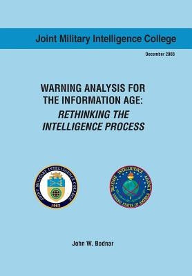 Warning Analysis for the Information Age: Rethinking the Intelligence Process by Bodnar, John W.