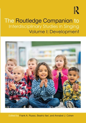 The Routledge Companion to Interdisciplinary Studies in Singing, Volume I: Development: Volume I: Development by Russo, Frank A.