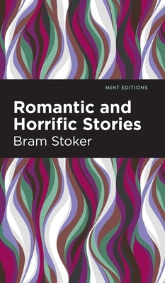 Romantic and Horrific Stories by Stoker, Bram