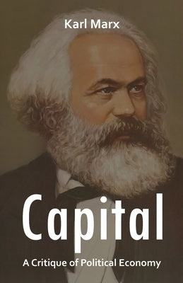 Capital: A Critique of Political Economy by Marx, Karl