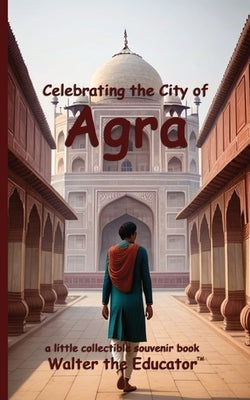 Celebrating the City of Agra by Walter the Educator