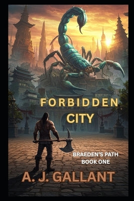 Forbidden City: Braeden the Barbarian by Gallant, A. J.