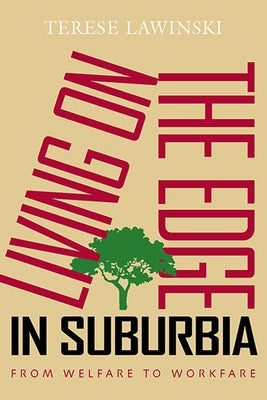 Living on the Edge in Suburbia: From Welfare to Workfare by Lawinski, Terese