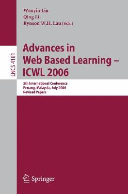 Advances in Web Based Learning -- Icwl 2006: 5th International Conference, Penang, Malaysia, July 19-21, 2006, Revised Papers by Liu, Wenyin