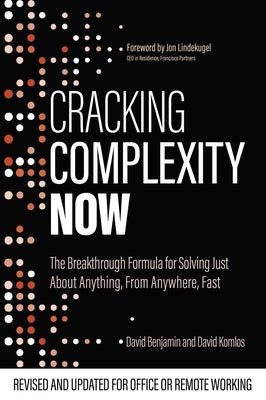 Cracking Complexity Now: The Breakthrough Formula for Solving Just about Anything Fast by Komlos, David