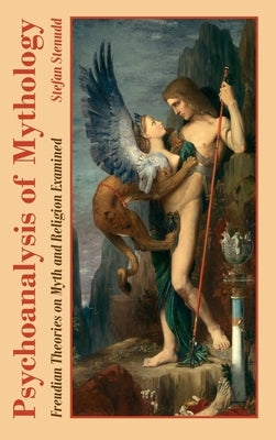 Psychoanalysis of Mythology: Freudian Theories on Myth and Religion Examined by Stenudd, Stefan