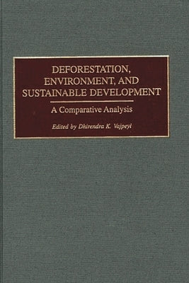 Deforestation, Environment, and Sustainable Development: A Comparative Analysis by Vajpeyi, Dhirendra K.