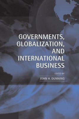 Governments, Globalization, and International Business by Dunning, John H.