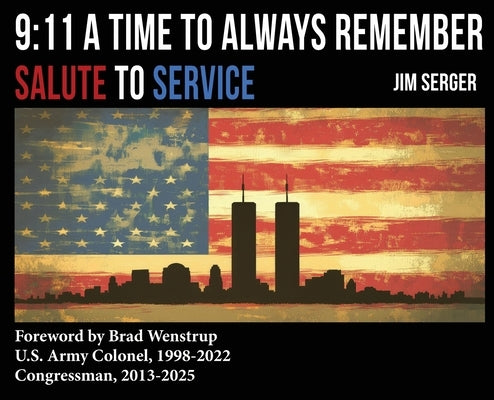 9: 11 A Time to Always Remember: Salute to Service by Serger, Jim