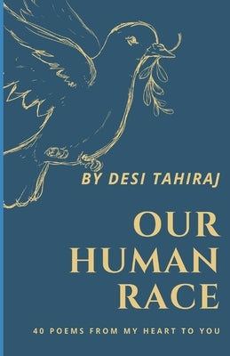 Our Human Race: 44 Poems From My Heart to Yours by Tahiraj, Desi