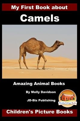 My First Book about Camels - Amazing Animal Books - Children's Picture Books by Davidson, John