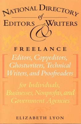 The National Directory of Editors and Writers: Freelance Editors, Copyeditors, Ghostwriters and Technical Writers And Proofreaders for Individuals, Bu by Lyon, Elizabeth
