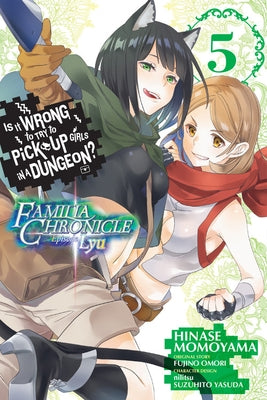 Is It Wrong to Try to Pick Up Girls in a Dungeon? Familia Chronicle Episode Lyu, Vol. 5 (Manga) by Omori, Fujino