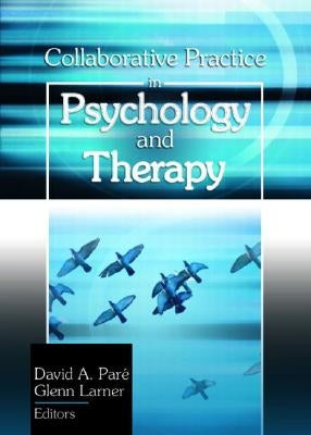 Collaborative Practice in Psychology and Therapy by Pare, David A.