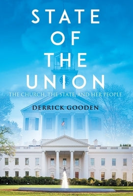 State of the Union: The Church, The State, and Her People by Gooden, Derrick