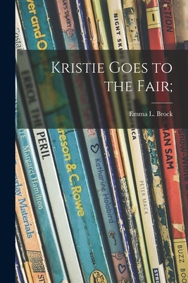 Kristie Goes to the Fair; by Brock, Emma L. (Emma Lillian) 1886-