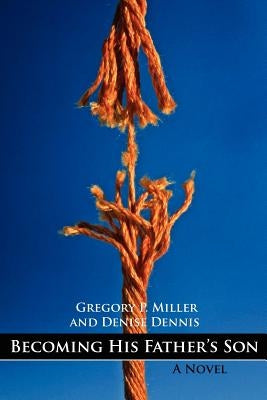 Becoming His Father's Son by Miller, Gregory P.
