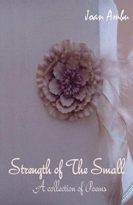 Strength of The Small: A Collection of Poems by Ambu, Joan