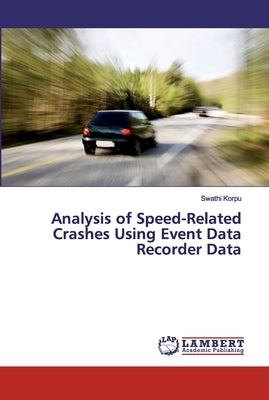 Analysis of Speed-Related Crashes Using Event Data Recorder Data by Korpu, Swathi