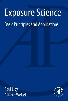 Exposure Science: Basic Principles and Applications by Lioy, Paul