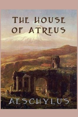 The House of Atreus by Aeschylus, Aeschylus