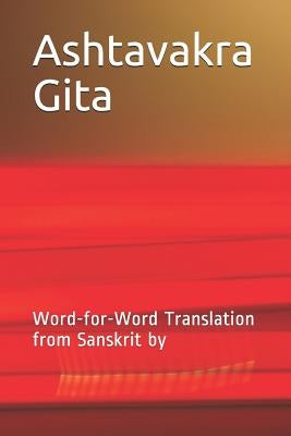 Ashtavakra Gita: Word-For-Word Translation from Sanskrit by by Parikh, Janki