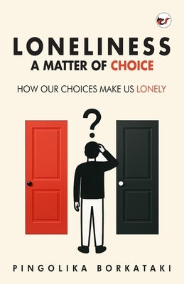 Loneliness: A Matter of Choice by Borkataki, Pingolika