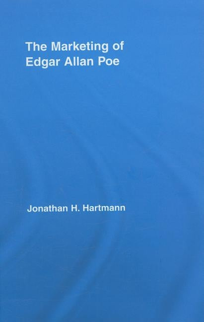 The Marketing of Edgar Allan Poe by Hartmann, Jonathan