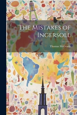 The Mistakes of Ingersoll by McGrady, Thomas