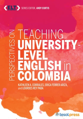 Perspectives on Teaching University-Level English in Colombia by Corrales, Kathleen A.
