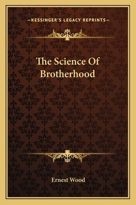 The Science Of Brotherhood by Wood, Ernest
