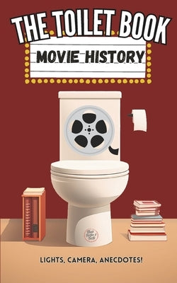 The Toilet Book - Movie History: Lights, Camera, Anecdotes! by Cooper, Herman